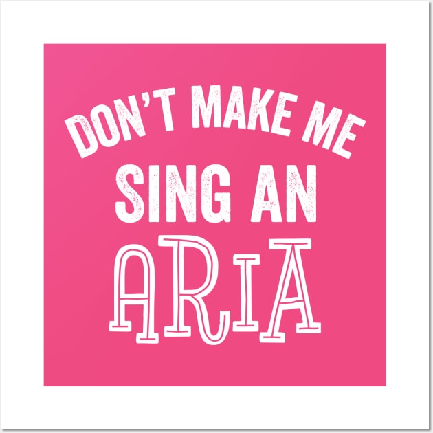 Funny Soprano Singer Aria Don't Make Me Sing Funny Chorus Gift Wall Art by HuntTreasures